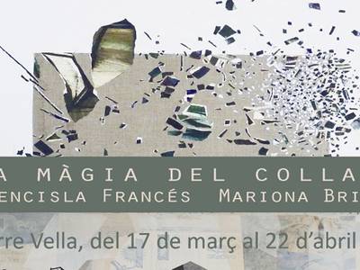 La Torre Vella continua la temporada 2017 amb l’exposició “La Màgia del collage” de les autores Fuencisla Francés i Mariona Brines