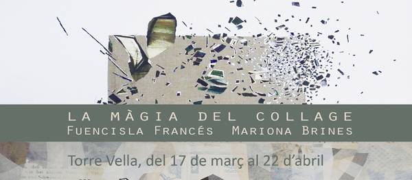 La Torre Vella continua la temporada 2017 amb l’exposició “La Màgia del collage” de les autores Fuencisla Francés i Mariona Brines