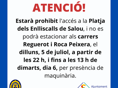 La Policía Local informa que no se podrá acceder ni aparcar en las inmediaciones de la Playa dels Enlliscalls, por una actuación con maquinaria de gran tamaño, desde la noche del próximo lunes, día 5, y hasta el día siguiente martes, 6 de julio